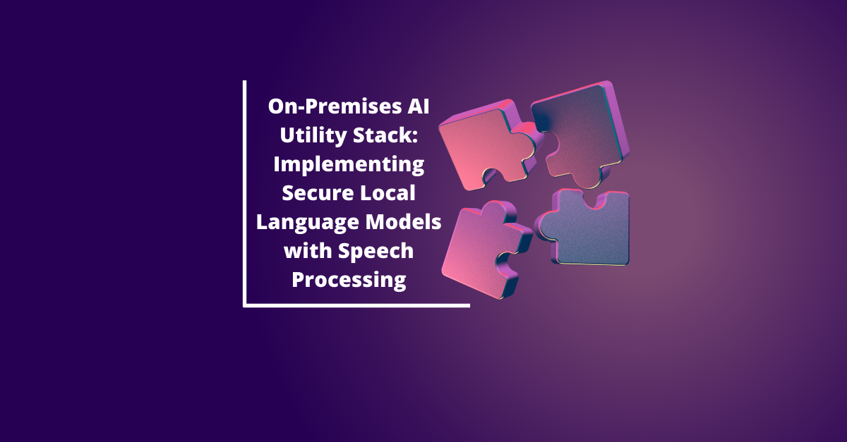 Local Language Innovation On-Premises AI Utility Stack: Implementing Secure Local Language Models ...